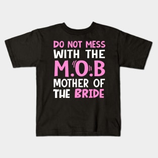 Do not mess with the mob mother of the bride Kids T-Shirt